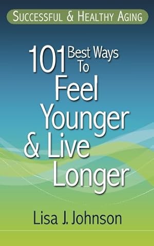 Imagen del vendedor de Successful & Healthy Aging: 101 Best Ways to Feel Younger and Live Longer a la venta por Reliant Bookstore
