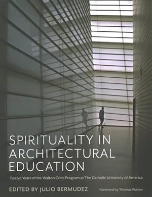 Imagen del vendedor de Spirituality in Architectural Education : Twelve Years of the Walton Critic Program at the Catholic University of America a la venta por GreatBookPrices