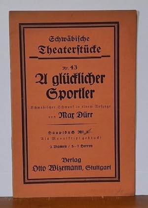 Seller image for A glcklicher Sportler (Schwbischer Schwank in einem Aufzuge) for sale by ANTIQUARIAT H. EPPLER