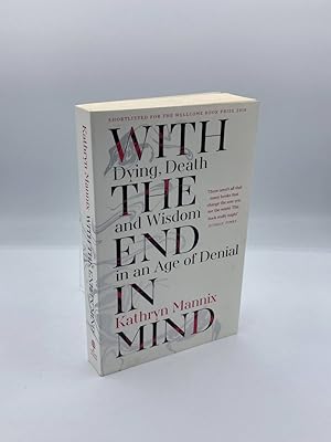 Seller image for With the End in Mind Dying, Death and Wisdom in an Age of Denial for sale by True Oak Books