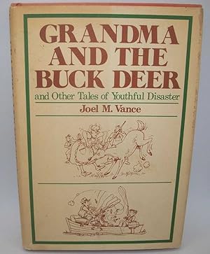 Grandma and the Buck Deer and Other Tales of Youthful Disaster