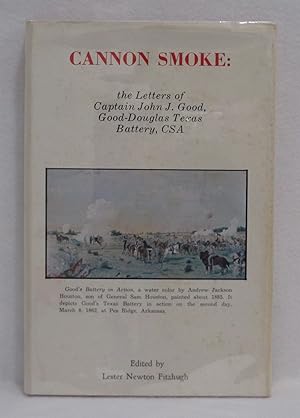 Cannon Smoke: the Letters of Captain John J. Good, Good-Douglas Texas Battery, CSA