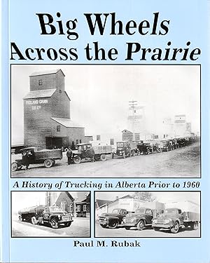 Big Wheels Across the Prairie : A History of Trucking in Alberta Prior to 1960