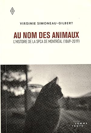 Au nom des animaux. L'histoire de la SPCA de Montreal (1869-2019)