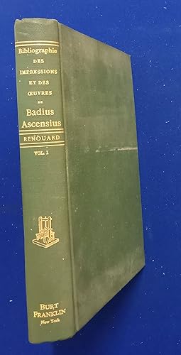 Bibliographie des Impressions et des Oeuvres de Josse Badius Ascensius : Imprimeur et Humariste, ...