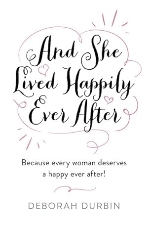 Seller image for And She Lived Happily Ever After : Because Every Woman Deserves a Happy Ever After! for sale by GreatBookPrices