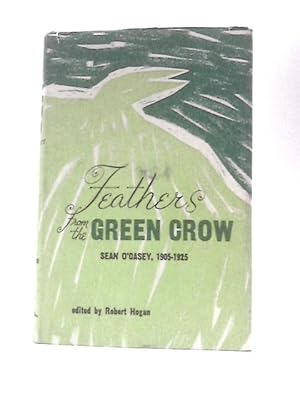 Image du vendeur pour Feathers from the Green Crow. Sean O'Casey, 1905-1925 mis en vente par World of Rare Books