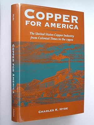 Copper For America: The United States Copper Industry from Colonial Times to the 1990s