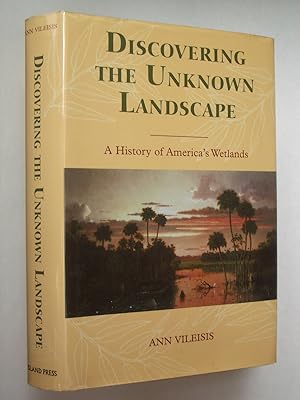 Discovering the Unknown Landscape: A History of America's Wetlands