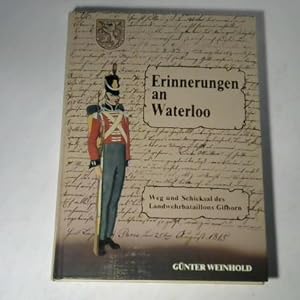 Image du vendeur pour Erinnerungen an WATERLOO. Weg und Schicksal des Landwehrbataillons Gifhorn mis en vente par Celler Versandantiquariat