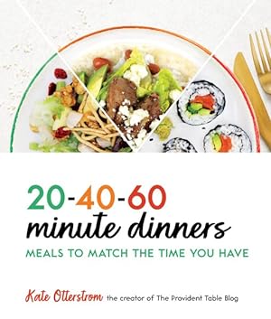 Bild des Verkufers fr 20-40-60-minute Dinners : Meals to Match the Time You Have zum Verkauf von GreatBookPricesUK