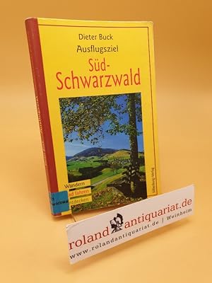 Ausflugsziel Südschwarzwald ; Wandern, Rad Fahren, Entdecken