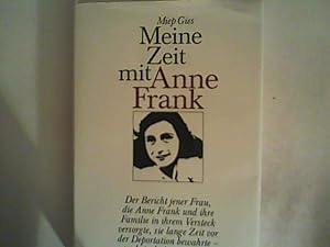 Seller image for Meine Zeit mit Anne Frank : d. Bericht jener Frau, d. Anne Frank u. ihre Familie in ihrem Versteck versorgte, sie lange Zeit vor d. Deportation bewahrte - u. sie doch nicht retten konnte. for sale by ANTIQUARIAT FRDEBUCH Inh.Michael Simon