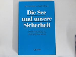 Seller image for Die See und unsere Sicherheit : Gedanken u. Analysen zur maritimen Interessenlage d. Bundesrepublik Deutschland. for sale by ANTIQUARIAT FRDEBUCH Inh.Michael Simon