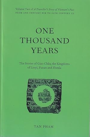 Seller image for One Thousand Years. The Stories of Giao Chau, the Kingdoms of Linyi, Funan and Zhenla. Volume Two of A Traveller's Story of Vietnam's Past. From 2nd Century BCE to 10th Century CE. for sale by Asia Bookroom ANZAAB/ILAB