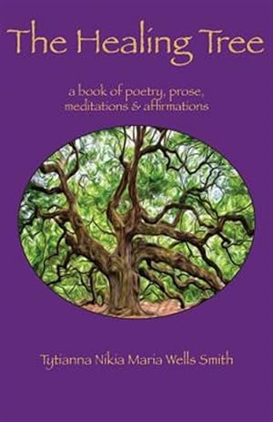 Imagen del vendedor de The Healing Tree: A Book of Poetry, Prose, Meditations & Affirmations a la venta por GreatBookPrices