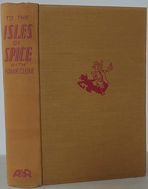 To the Isles of Spice with Frank Clune. A Vagabond Voyage by Air from Botany Bay to Darwin, Bathu...