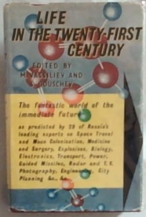 Seller image for Life In The Twenty-First Century: The fantastic world of the immediate future as predicted by 29 of Russia's Leading Scientists for sale by Chapter 1