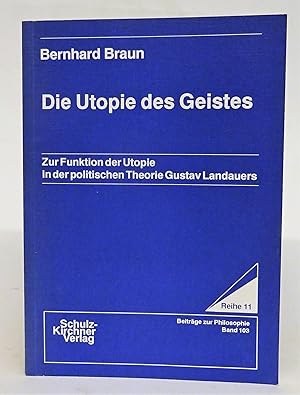 Bild des Verkufers fr Die Utopie des Geistes. Zur Funktion der Utopie in der politischen Theorie Gustav Landauers. zum Verkauf von Der Buchfreund