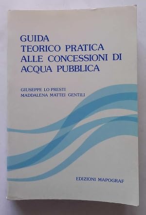 Seller image for Guida teorico pratica alle concessioni di acqua pubblica for sale by librisaggi