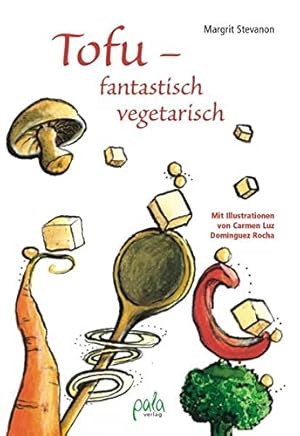 Bild des Verkufers fr Tofu - fantastisch vegetarisch. [Mit Ill. von Carmen Luz Dominguez Rocha] zum Verkauf von Modernes Antiquariat an der Kyll