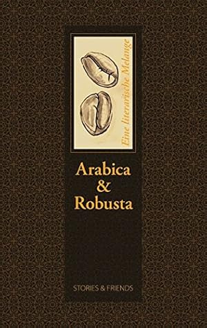 Bild des Verkufers fr Arabica & Robusta : eine literarische Melange. [hrsg. von Angelika Brox und Karen Grol] zum Verkauf von Modernes Antiquariat an der Kyll