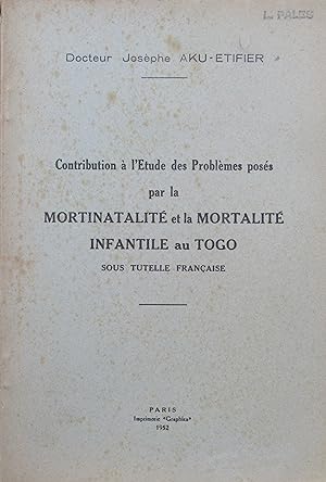 Contribution à l'Étude des Problèmes posés par la Mortinatalité et la Mortalité infantile au Togo...