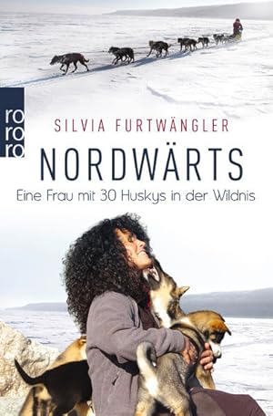 Bild des Verkufers fr Nordwrts: Eine Frau mit 30 Huskys in der Wildnis zum Verkauf von Gerald Wollermann