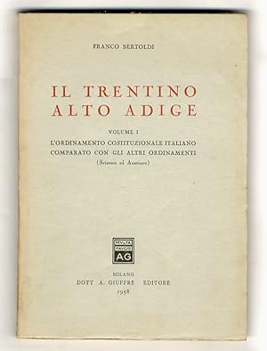 Il Trentino Alto Adige. Vol. I: L'ordinamento costituzionale italiano comparato con gli altri ord...