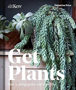Seller image for Get Plants: How to Bring Green into Your Life for sale by WeBuyBooks