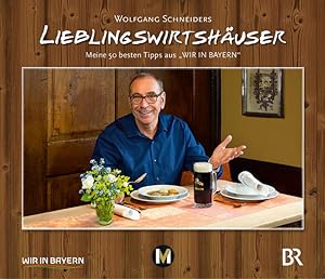 Image du vendeur pour Wolfgang Schneiders Lieblingswirtshuser: Meine 50 besten Tipps aus "Wir in Bayern" mis en vente par Gerald Wollermann