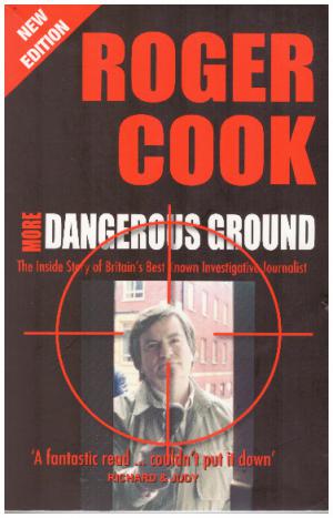 MORE DANGEROUS GROUND The Inside Story of Britain's Best Known Investigative Journalist