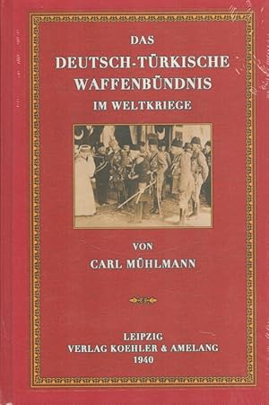 Das deutsch-türkische Waffenbündnis im Weltkriege Mit einem Geleitwort von W. Foerster