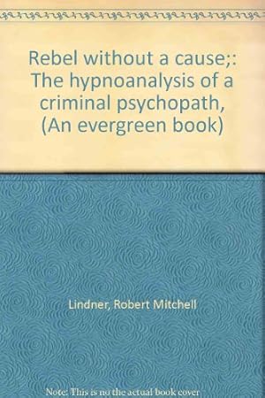 Bild des Verkufers fr Rebel without a cause;: The hypnoanalysis of a criminal psychopath, (An evergreen book) zum Verkauf von WeBuyBooks