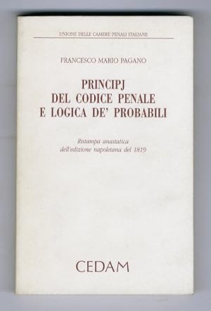 Principj del Codice Penale e logica de' probabili. Ristampa anastatica dell'edizione napoletana d...