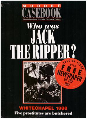 MURDER CASEBOOK Investigation into the Ultimate Crime. Who Was Jack the Ripper?