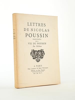 Lettres de Nicolas Poussin. Précédées de la Vie du Poussin par Félibien.