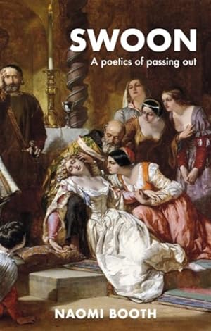 Bild des Verkufers fr Swoon : A Poetics of Passing Out zum Verkauf von GreatBookPrices