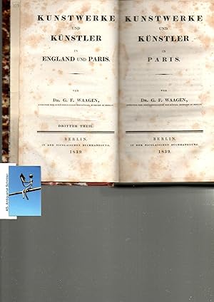 Kunstwerke und Künstler in England [Bd I+II] und Paris [Bd III]. Erster, Zweiter und Dritter Thei...