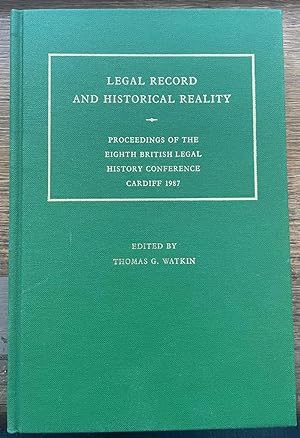 Legal Record And Historical Reality. Proceedings of the Eighth British Legal History Conference C...