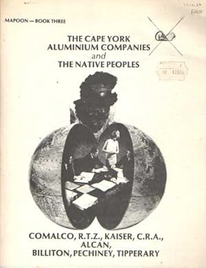 Seller image for Mapoon Book 3: The Cape York Aluminium Companies and the Native Peoples : Comalco R.T.Z., Kaiser, C.R.A., Alcan, Billiton, Pechiney, Tipperary for sale by Bij tij en ontij ...