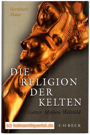 Die Religion der Kelten. Götter - Mythen - Weltbild.
