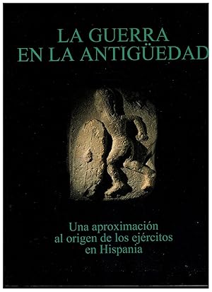 Imagen del vendedor de LA GUERRA EN LA ANTIGEDAD. Una aproximacin al origen de los ejrcitos en Hispania. Catlogo de la exposicin celebrada en Madrid entre Abril y Junio de 1997. a la venta por angeles sancha libros