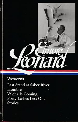 Seller image for ELMORE LEONARD Westerns : Last Stand At Saber River / Hombre / Valdez is Coming / Forty Lashes Less One / Stories: 4 (Library of America Elmore Leonard Edition) for sale by The Old Bookshelf