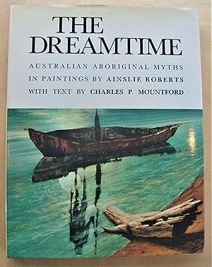 Imagen del vendedor de The dreamtime : Australian aboriginal myths in paintings / by Ainslie Roberts ; with text by Charles P. Mountford a la venta por RightWayUp Books