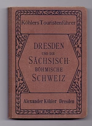 Dresden und die Sächsisch-Böhmische Schweiz. Mit 4 Karten und 1 Plan.