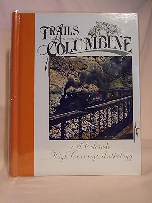 Bild des Verkufers fr TRAILS AMONG THE COLUMBINE, A COLORADO HIGH COUNTRY ANTHOLOGY [1989] zum Verkauf von Robert Gavora, Fine & Rare Books, ABAA