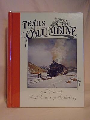 Bild des Verkufers fr TRAILS AMONG THE COLUMBINE, A COLORADO HIGH COUNTRY ANTHOLOGY [1988] zum Verkauf von Robert Gavora, Fine & Rare Books, ABAA