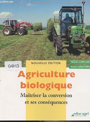 Seller image for Agriculture biologique - Matriser la conversion et ses consquences - Nouvelle dition for sale by Le-Livre