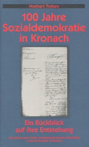 100 Jahre Sozialdemokratie in Kronach. Ein Rückblick auf ihre Entstehung. Mit einem Anhang über f...